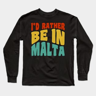 I'D Rather Be In Malta Long Sleeve T-Shirt